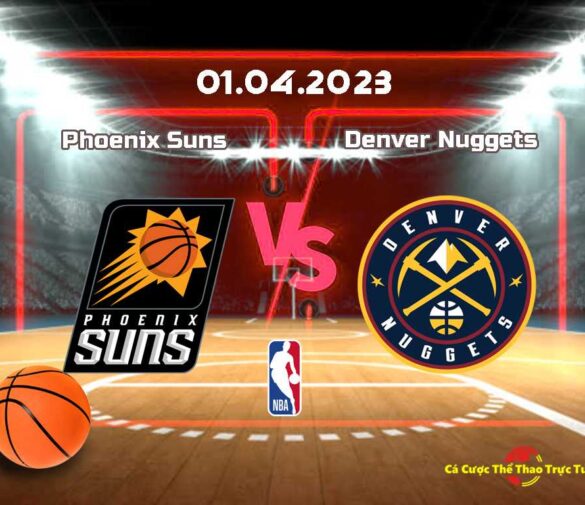 Dự đoán Phoenix Suns và Denver Nuggets