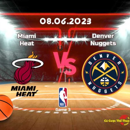 Dự đoán Miami Heat và Denver Nuggets